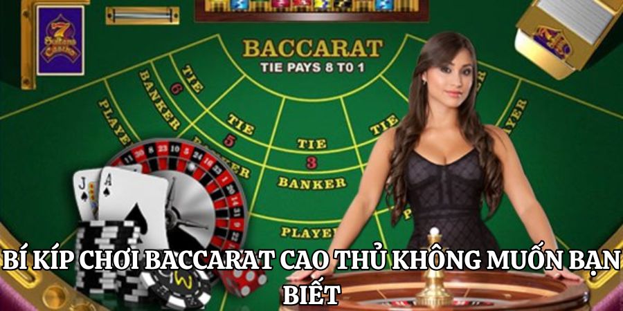 Bí kíp chơi baccarat cao thủ không muốn bạn biết