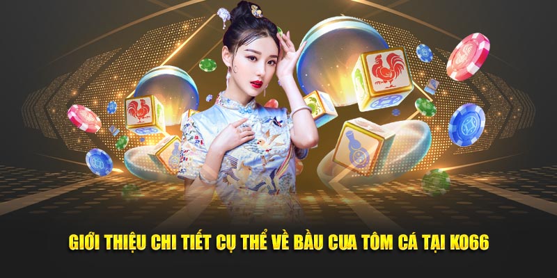 Giới thiệu chi tiết cụ thể về bầu cua tôm cá tại KO66