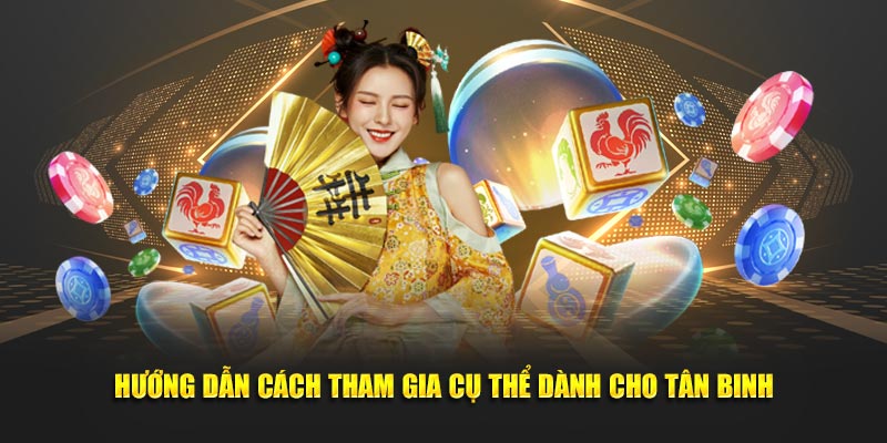 Hướng dẫn cách tham gia cụ thể dành cho tân binh