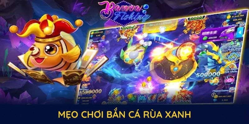 Mẹo chơi bắn cá rùa xanh hiệu quả