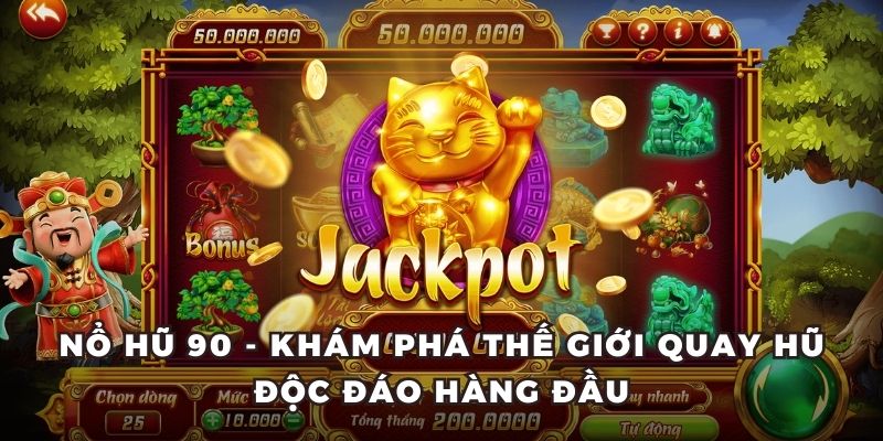 Nổ Hũ 90 - Khám Phá Thế Giới Quay Hũ Độc Đáo Hàng Đầu