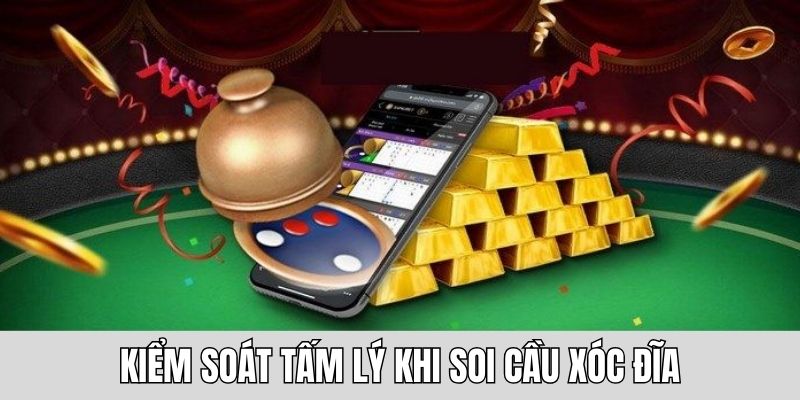 Soi cầu xóc đĩa hay là biết kiểm soát tâm lý