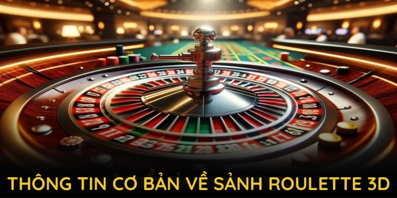 Giới thiệu các thông tin cơ bản về sảnh Roulette 3D